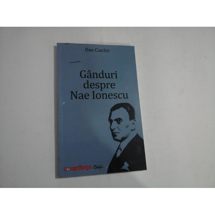 GANDURI DESPRE NAE IONESCU - DAN CIACHIR GANDURI DESPRE NAE IONESCU - DAN CIACHIR